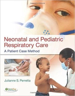 Neonatal and Pediatric Respiratory Care: A Patient Case Method Perretta TEST BANK