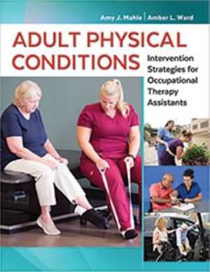Adult Physical Conditions: Intervention Strategies for Occupational Therapy Assistants Mahle TEST BANK