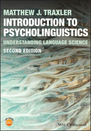 Introduction to Psycholinguistics: Understanding Language Science, 2nd Edition Traxler TEST BANK