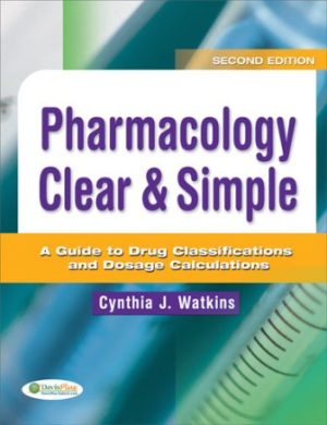 Pharmacology Clear & Simple: A Guide to Drug Classifications and Dosage Calculations 2nd Edition Watkins TEST BANK