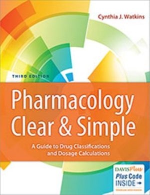 Pharmacology Clear and Simple: A Guide to Drug Classifications and Dosage Calculations 3rd Edition Watkins TEST BANK