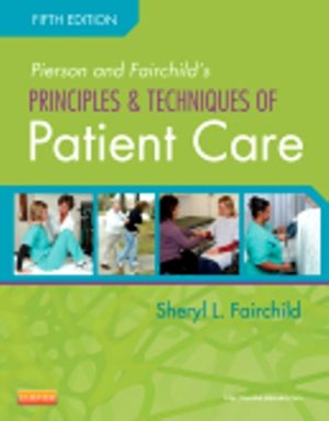 Pierson and Fairchild's Principles & Techniques of Patient Care 5th Edition Fairchild TEST BANK